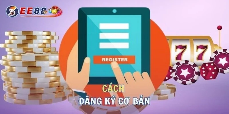 Hướng dẫn chi tiết cách đăng ký tài khoản cá độ tại EE88