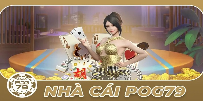 Pog79 – Nhà cái hiện đại với đa dạng kèo đặc sắc